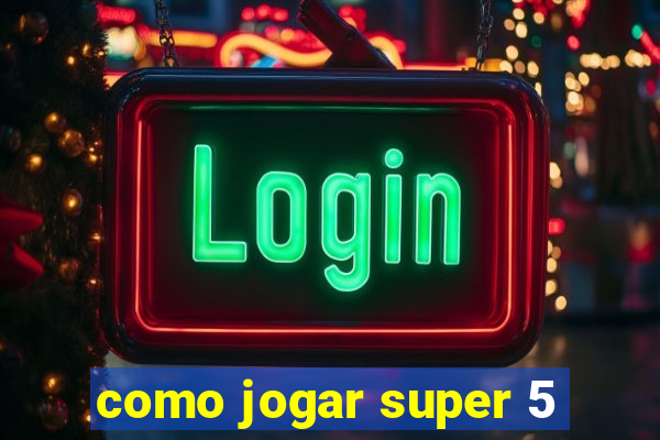 como jogar super 5